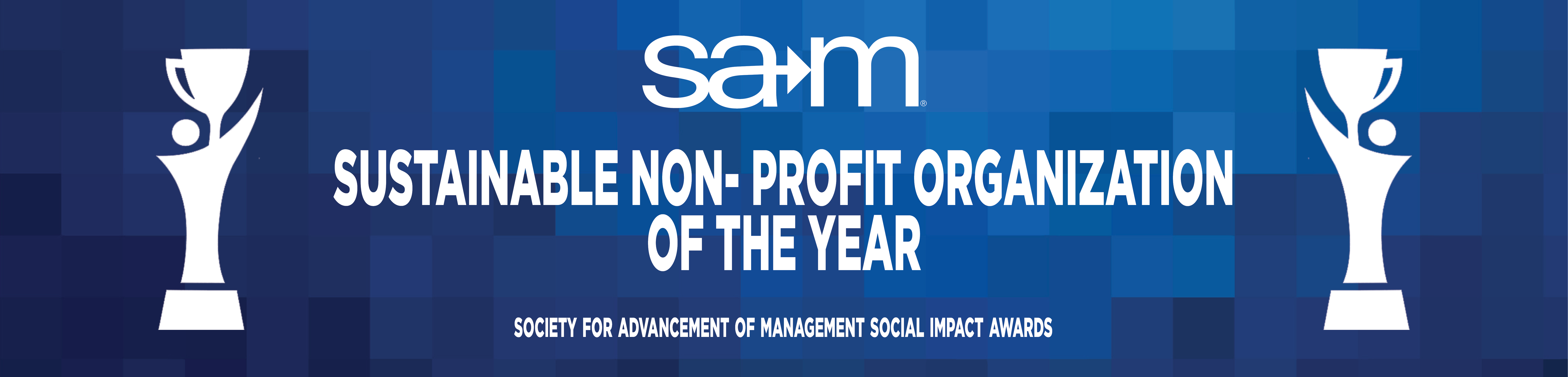 On a blue pixelated gradient background, white trophy silhouettes flank the centered SAM logo at the top. Below that, bold white centered text reads “Sustainable Non‑Profit Organization of the Year,” and at the bottom small white letters spell out “Society for Advancement of Management Social Impact Awards.”