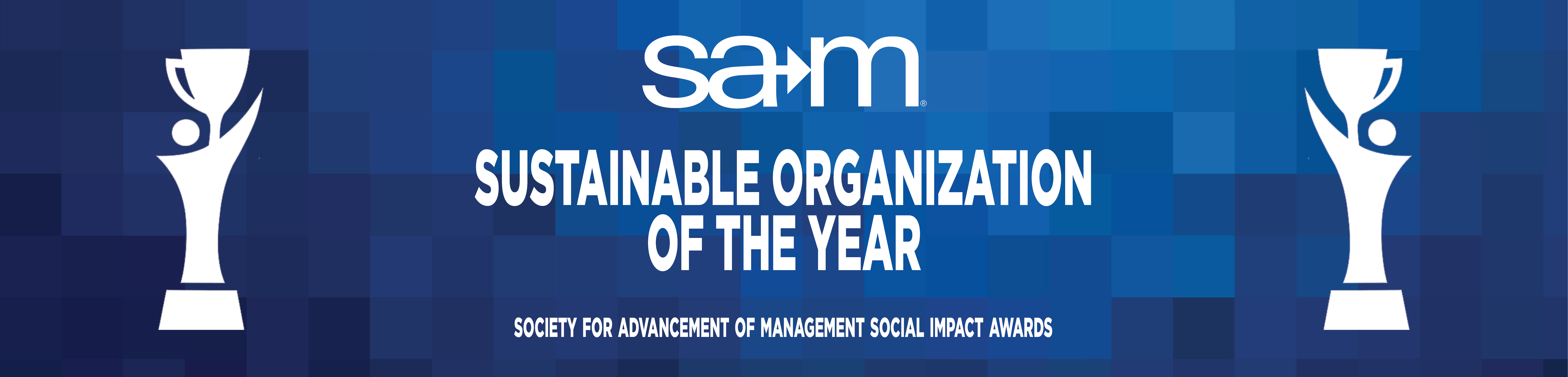 On a blue pixelated gradient background, white trophy silhouettes flank the centered SAM logo at the top. Below that, bold white centered text reads “Sustainable Organization of the Year,” and at the bottom small white letters spell out “Society for Advancement of Management Social Impact Awards.”